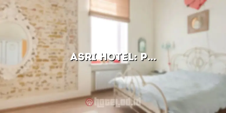 Hotel Asri: Jantung Nyaman di Tengah Kerama